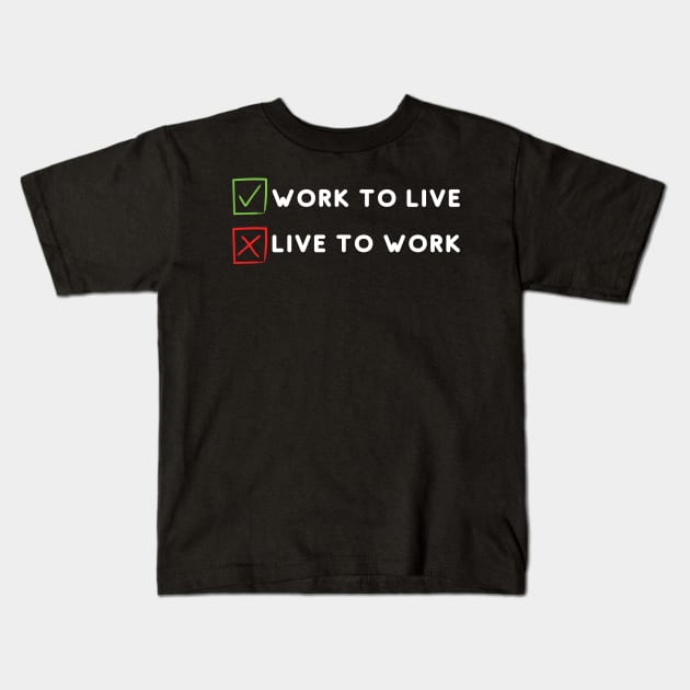 Work to live not live to work Kids T-Shirt by Stock & Style